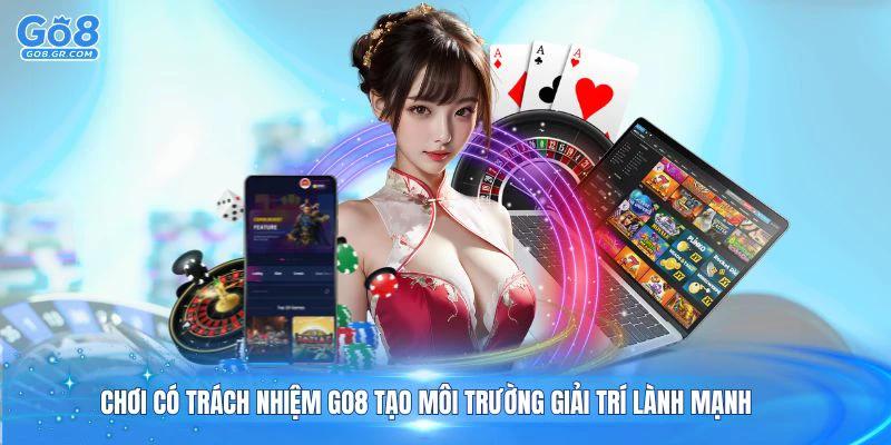 Chơi có trách nhiệm Go8 tạo môi trường giải trí lành mạnh